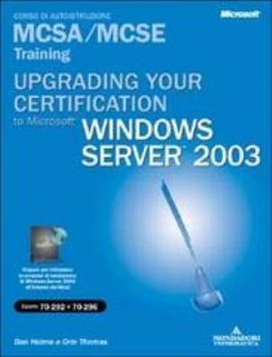 Upgrading your certification to microsoft windows server 2003. managing, maintaining, planning mcsa/mcse training. esame 70 - 292 e 70 - 296. con cd - rom