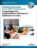 Programmare con il .net framework. linguaggio c#, applicazioni windows, collezioni di dati. con cd - rom. vol. 1