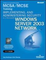 Implementing and administering security in a microsoft windows server 2003 network mcsa/mcse training. (esame 70 - 299). con cd - rom