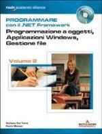 Programmare con il .net framework. programmazione a oggetti, applicazioni windows, gestione file. con cd - rom. vol. 2