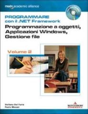 Programmare con il .net framework. programmazione a oggetti, applicazioni windows, gestione file. con cd - rom. vol. 2