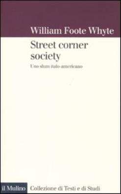 Street corner society. uno slum italo - americano
