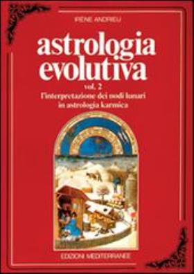 Astrologia evolutiva. vol. 2: l'interpretazione dei nodi lunari in astrologia karmica