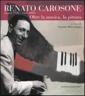 Renato carosone (napoli, 1920 - roma, 2001). oltre la musica, la pittura. ediz. illustrata