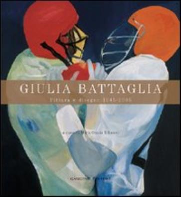Giulia battaglia. pittura e disegno 1945 - 2005. ediz. illustrata
