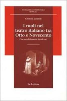 I ruoli nel teatro italiano tra otto e novecento. con un dizionario in 68 voci 