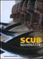 Scu8 - maninarte. catalogo della mostra. (napoli, 18 giugno - 10 luglio 2009). ediz. illustrata