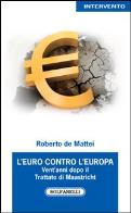 Euro contro l'europa. vent'anni dopo il trattato di maastricht (1992 - 2012) (l')
