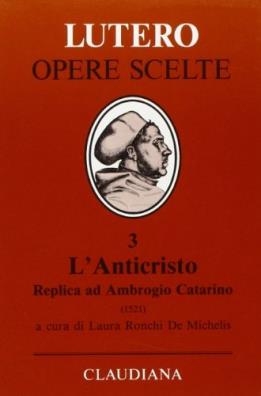 Anticristo. replica ad ambrogio catarino. passionale di cristo e dell'anticristo (1521) (l')