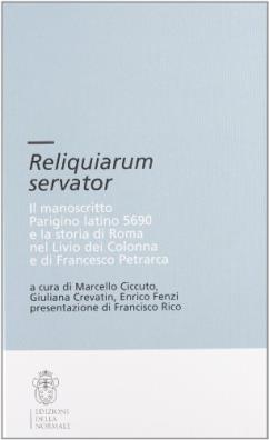 Reliquiarium servator. il manoscritto parigino latino 5690 e la storia di roma nel livio dei colonna e di francesco petrarca. con cd - rom