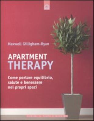 Apartment therapy come portare equilibrio, salute e benessere nei propri spazi