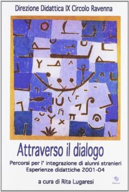 Attraverso il dialogo. percorsi per l'integrazione di alunni stranieri. esperienze didattiche 2001 - 04