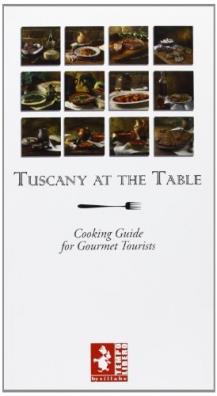 Toscana a tavola. guida alla cucina per turisti golosi. ediz. inglese