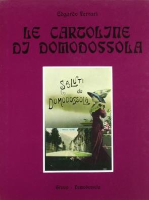 Le cartoline di domodossola 1890 - 1940 
