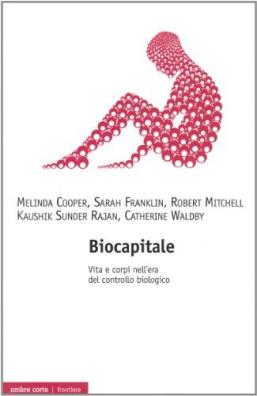 Biocapitale. tecnologie, economia e politiche della «vita in sé»