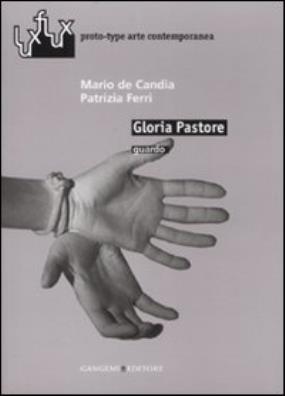 Gloria pastore. guardo. catalogo della mostra (roma, 2007). ediz. illustrata