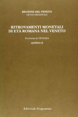 Ritrovamenti monetali di età romana nel veneto. provincia di venezia: altino. vol. 2