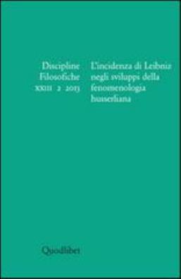 Discipline filosofiche (2013). ediz. multilingue. vol. 2: l'incidenza di leibniz negli sviluppi della fenomenologia husserliana