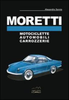 Moretti. motociclette, automobili, carrozzerie. ediz. multilingue