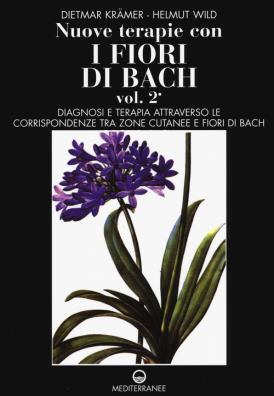 Nuove terapie con i fiori di bach. vol. 2: diagnosi e terapia attraverso le corrispondenze tra zone cutanee e fiori di bach
