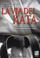 La via del kata. interpretazione e utilizzo pratico delle forme tradizionali del karate. ediz. illustrata 