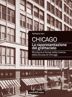Chicago. la rappresentazione del grattacielo. struttura e forma nella ricerca della scuola di chicago