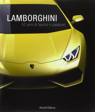 Lamborghini. 50 anni di fascino e passione. ediz. multilingue