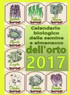 Calendario biologico e almanacco delle semine nell'orto 2017 l'orto secondo le migliori tradizioni naturali
