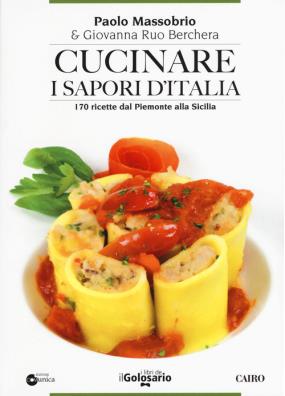 Cucinare i sapori d'italia. 170 ricette dal piemonte alla sicilia