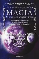 Magia. manuale completo. i presupposti, i principi, i rituali, gli strumenti per diventare veri maghi