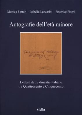 Autografie dell'età minore. lettere di tre dinastie italiane tra quattrocento e cinquecento