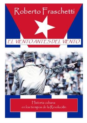 Viento antes del viento. historia cubana en los tiempos de la revoluci?n (el)