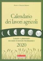 Calendario dei lavori agricoli 2020. lunario e planetario secondo il metodo biodinamico