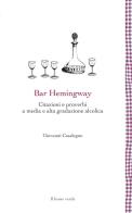 Bar hemingway. citazioni e proverbi a media e alta gradazione alcolica