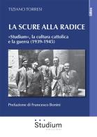 Scure alla radice. «studium», la cultura cattolica e la guerra (1939 - 1945) (la)