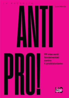 Antipro! 99 interventi fondamentali contro il proibizionismo