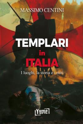 Templari in italia. i luoghi, la storia e i miti