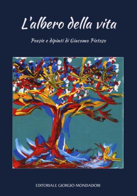 L'albero della vita. poesie e dipinti di giacomo pietos. ediz. illustrata 