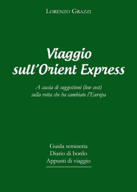 Viaggio sull'orient express. a caccia di suggestioni (low cost) sulla rotta che ha cambiato l'europa