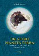 Un altro pianeta terra - another planet earth. work & projects 1987 - 2022. ediz. illustrata 