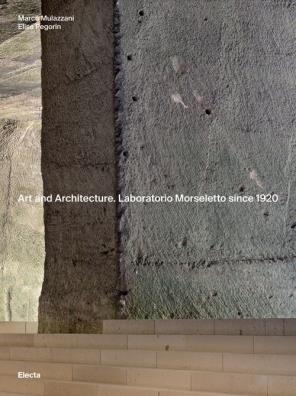 Art and architecture. laboratorio morseletto since 1920. ediz. illustrata