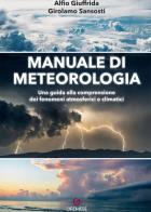 Manuale di meteorologia. una guida alla comprensione dei fenomeni atmosferici e climatici