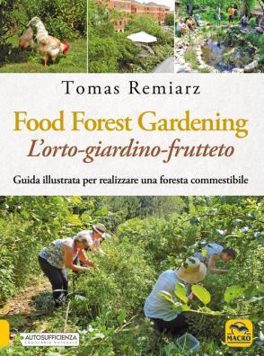 Forest gardening. l'orto - frutteto - foresta. guida illustrata per famiglie, comunità e aziende