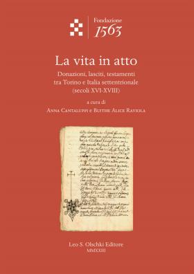 Vita in atto. donazioni, lasciti, testamenti tra torino e italia settentrionale (secoli xvi - xviii) (la)