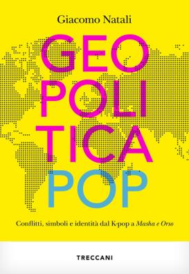 Geopolitica pop. conflitti, simboli e identità dal k - pop a masha e orso