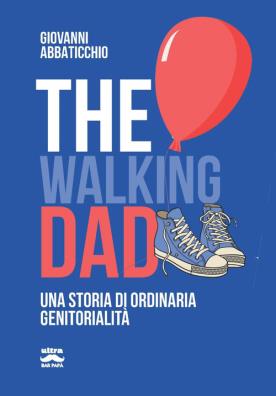 The walking dad. una storia di ordinaria genitorialità 
