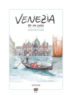 Venezia by my eyes. journal guide. ediz. illustrata