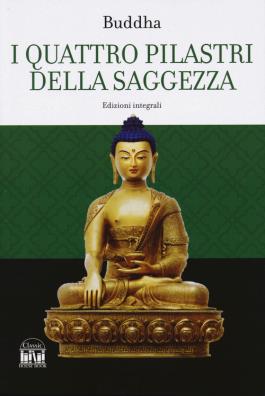 Quattro pilastri della saggezza - dhamma pada (i versetti della legge). ediz. integrale (i)