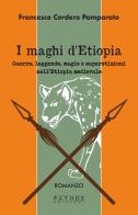 I maghi di etiopia. guerre, leggende, magie e superstizioni nell'etiopia medievale 