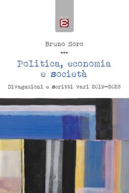 Politica, economia e società. divagazioni e scritti vari 2019 - 2023